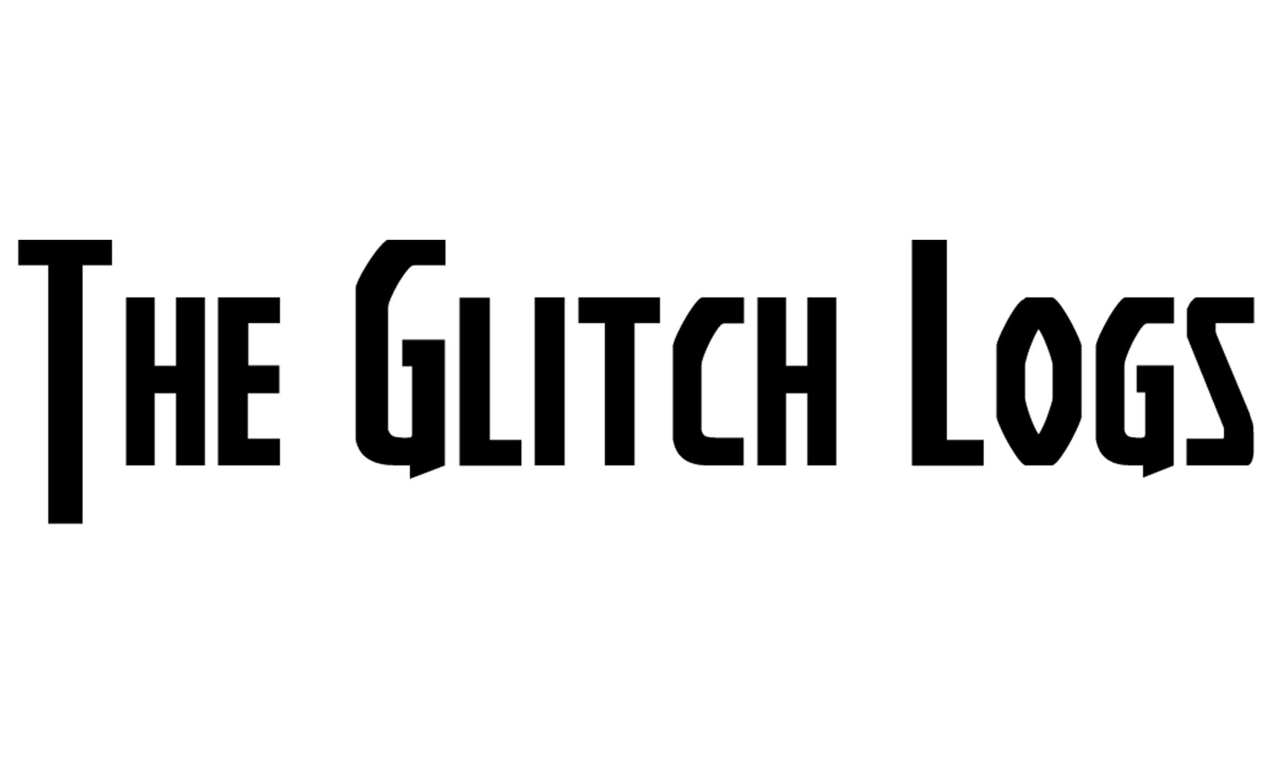 THE GLITCH LOGS